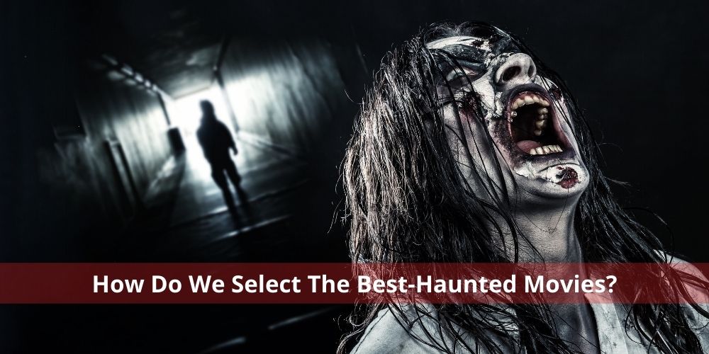 how do we select the best-haunted movies