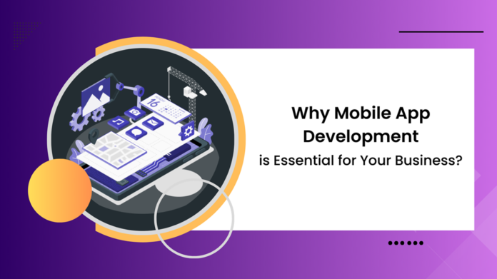Why Mobile App Development is Essential for Your Business