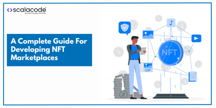 A Complete Guide For Developing NFT Marketplaces - ScalaCode