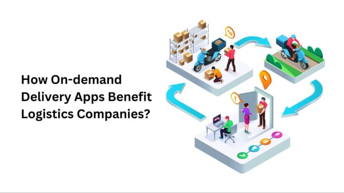 How On-demand Delivery Apps Benefit Logistics Companies