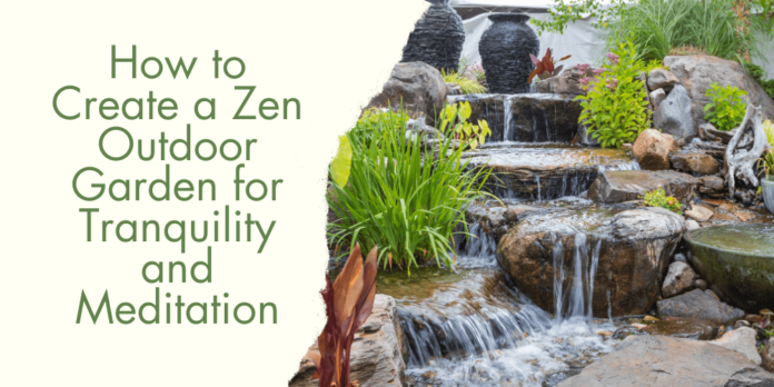 How to Create a Zen Outdoor Garden for Tranquility and Meditation-min